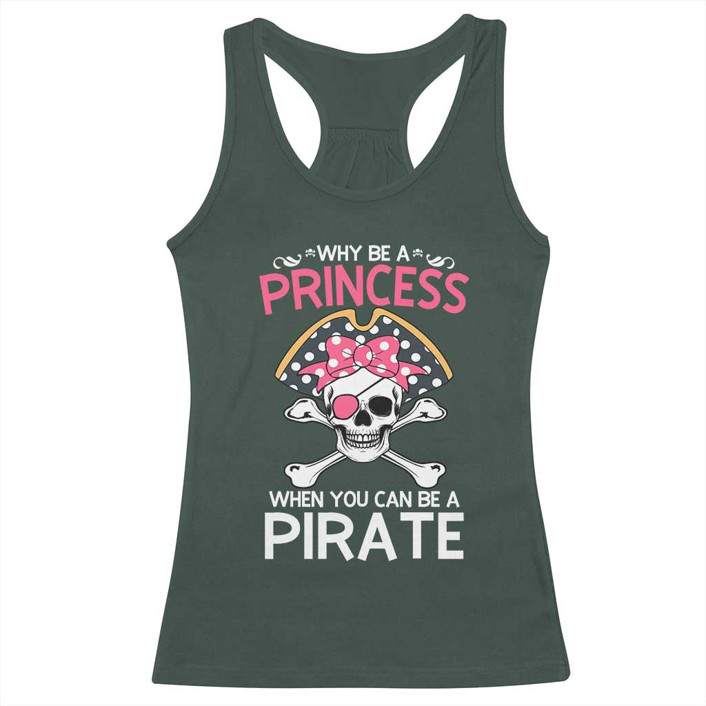 Funny Pirate Girl Racerback Tank Top Why Be A Princess When You Can Be A Pirate TS02 Dark Forest Green Print Your Wear