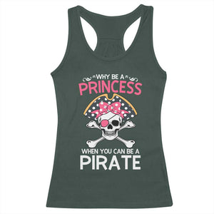 Funny Pirate Girl Racerback Tank Top Why Be A Princess When You Can Be A Pirate TS02 Dark Forest Green Print Your Wear