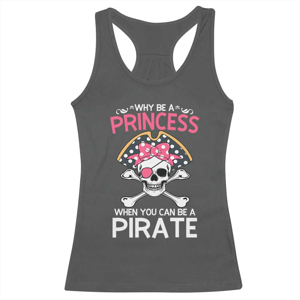 Funny Pirate Girl Racerback Tank Top Why Be A Princess When You Can Be A Pirate TS02 Dark Heather Print Your Wear