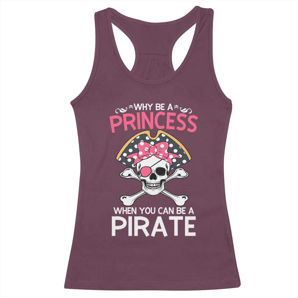 Funny Pirate Girl Racerback Tank Top Why Be A Princess When You Can Be A Pirate TS02 Maroon Print Your Wear