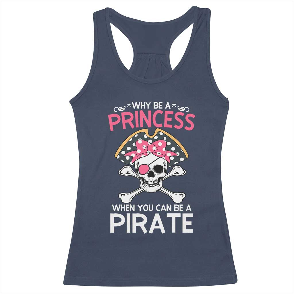 Funny Pirate Girl Racerback Tank Top Why Be A Princess When You Can Be A Pirate TS02 Navy Print Your Wear