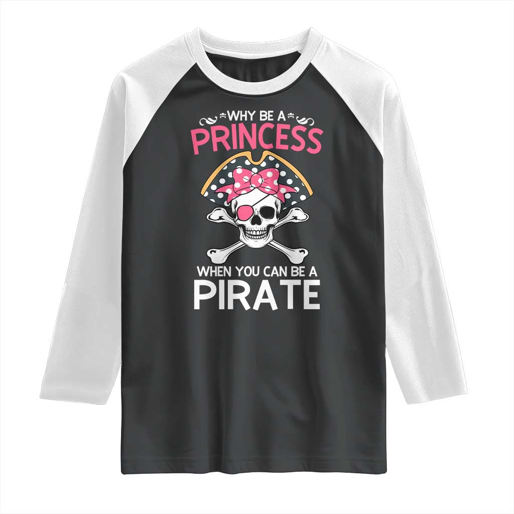 Funny Pirate Girl Raglan Shirt Why Be A Princess When You Can Be A Pirate TS02 Black White Print Your Wear