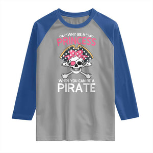 Funny Pirate Girl Raglan Shirt Why Be A Princess When You Can Be A Pirate TS02 Sport Gray Royal Print Your Wear