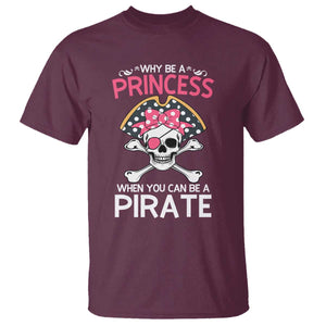 Funny Pirate Girl T Shirt Why Be A Princess When You Can Be A Pirate TS02 Maroon Print Your Wear