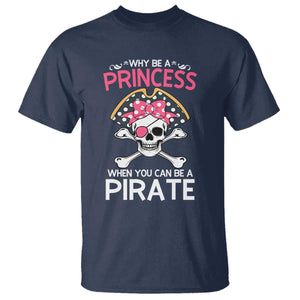 Funny Pirate Girl T Shirt Why Be A Princess When You Can Be A Pirate TS02 Navy Print Your Wear
