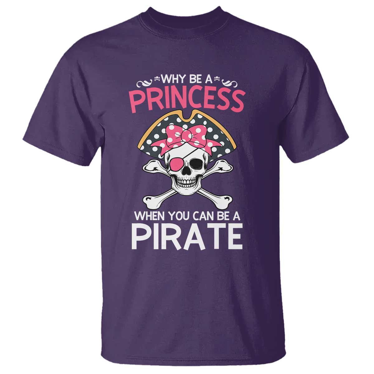 Funny Pirate Girl T Shirt Why Be A Princess When You Can Be A Pirate TS02 Purple Print Your Wear