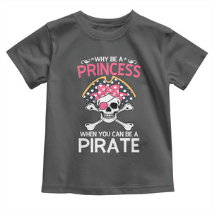 Funny Pirate Girl Toddler T Shirt Why Be A Princess When You Can Be A Pirate TS02 Dark Heather Print Your Wear
