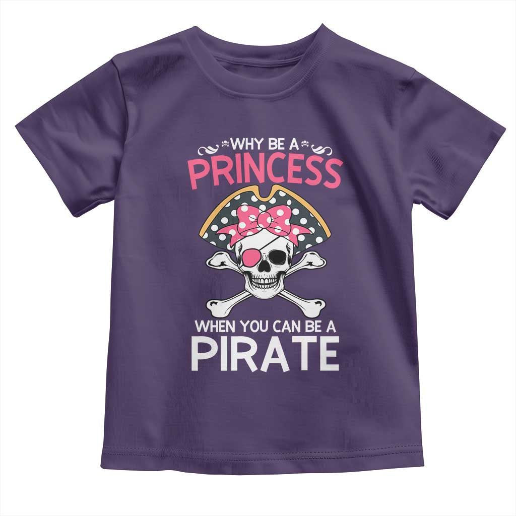 Funny Pirate Girl Toddler T Shirt Why Be A Princess When You Can Be A Pirate TS02 Purple Print Your Wear