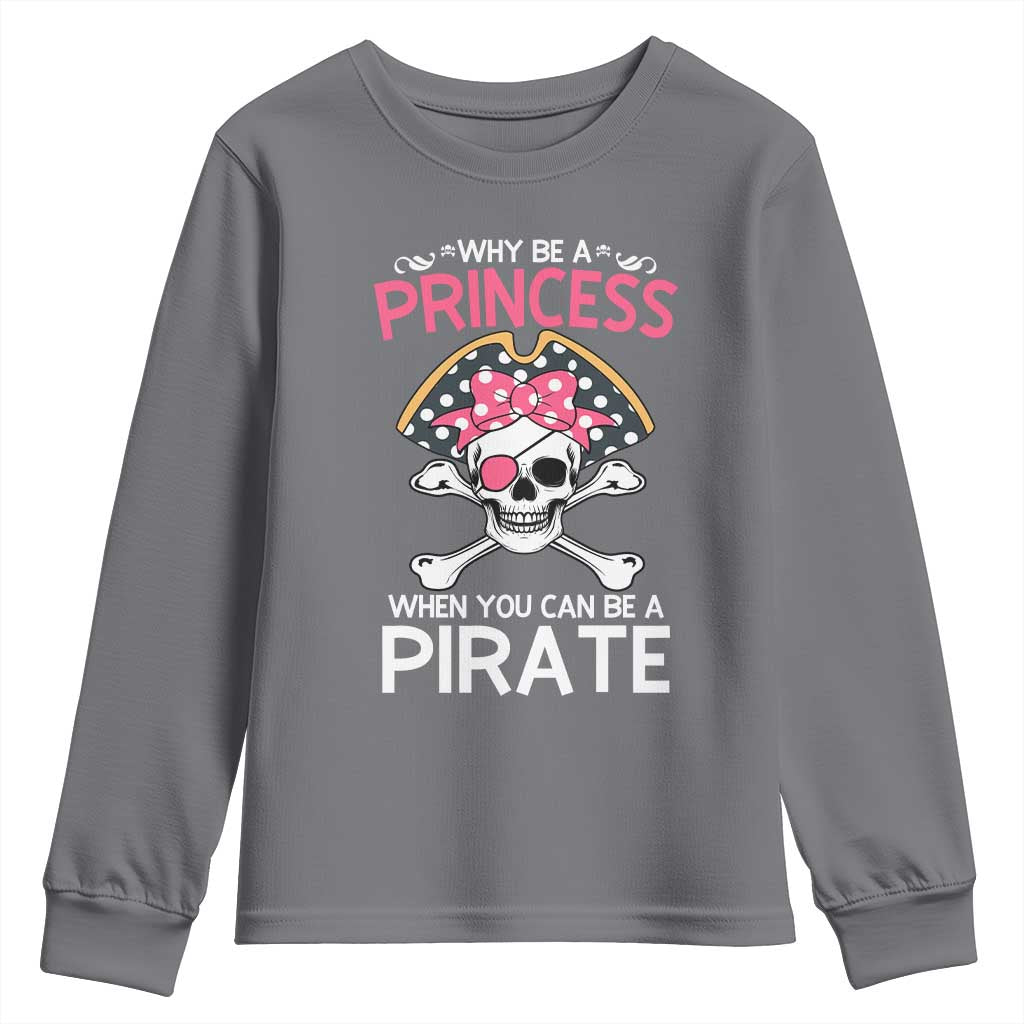 Funny Pirate Girl Youth Sweatshirt Why Be A Princess When You Can Be A Pirate TS02 Charcoal Print Your Wear