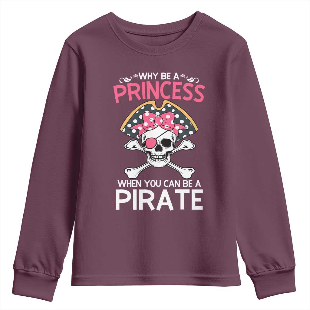 Funny Pirate Girl Youth Sweatshirt Why Be A Princess When You Can Be A Pirate TS02 Maroon Print Your Wear