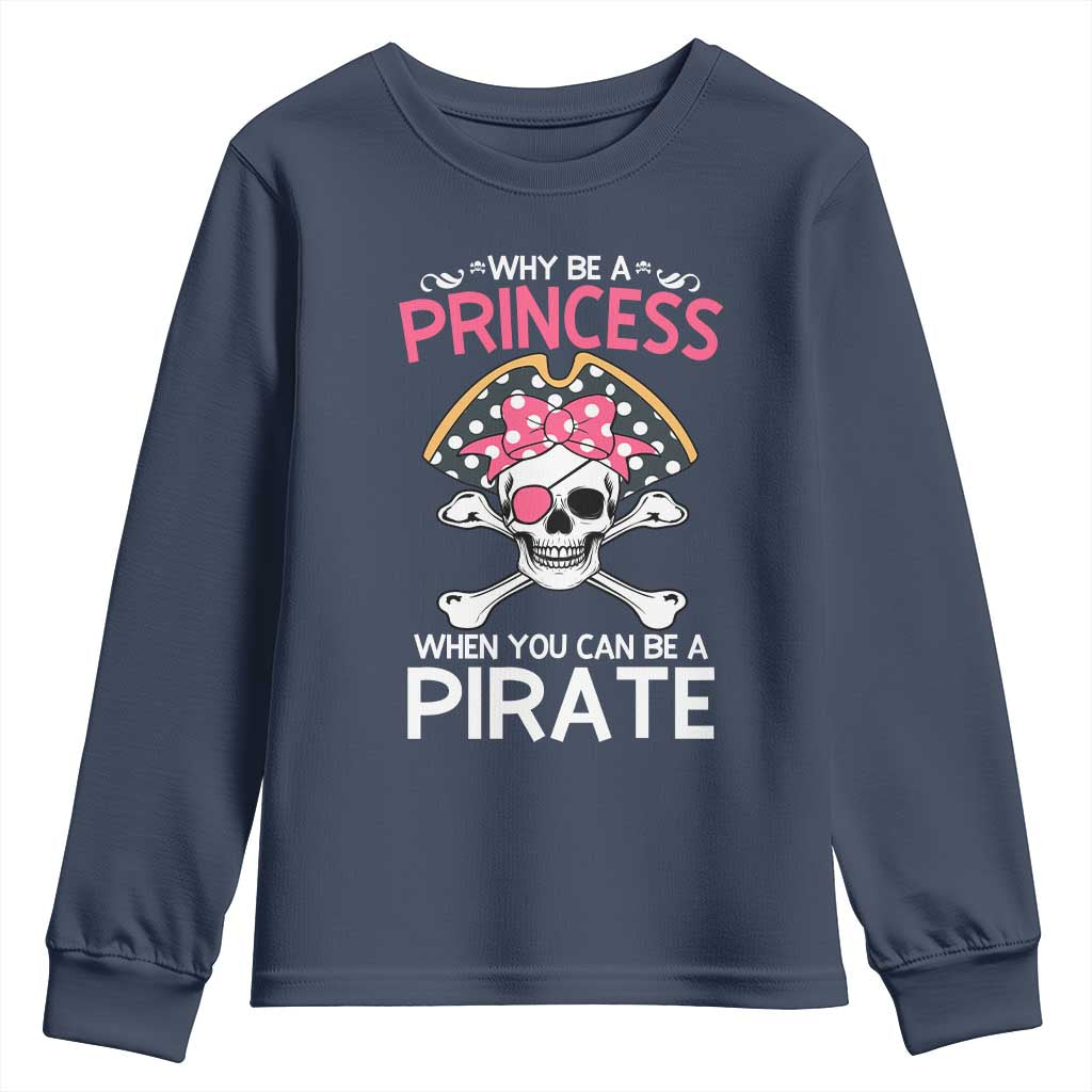Funny Pirate Girl Youth Sweatshirt Why Be A Princess When You Can Be A Pirate TS02 Navy Print Your Wear