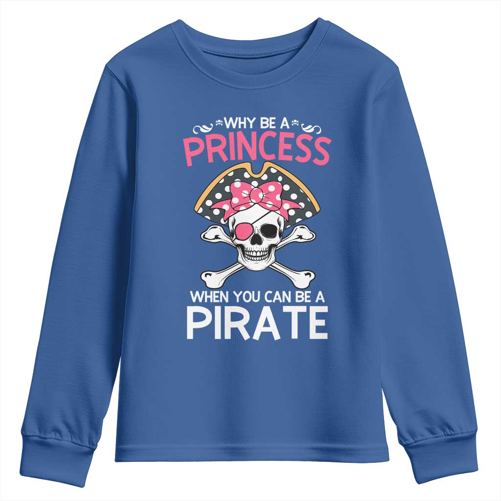 Funny Pirate Girl Youth Sweatshirt Why Be A Princess When You Can Be A Pirate TS02 Royal Blue Print Your Wear