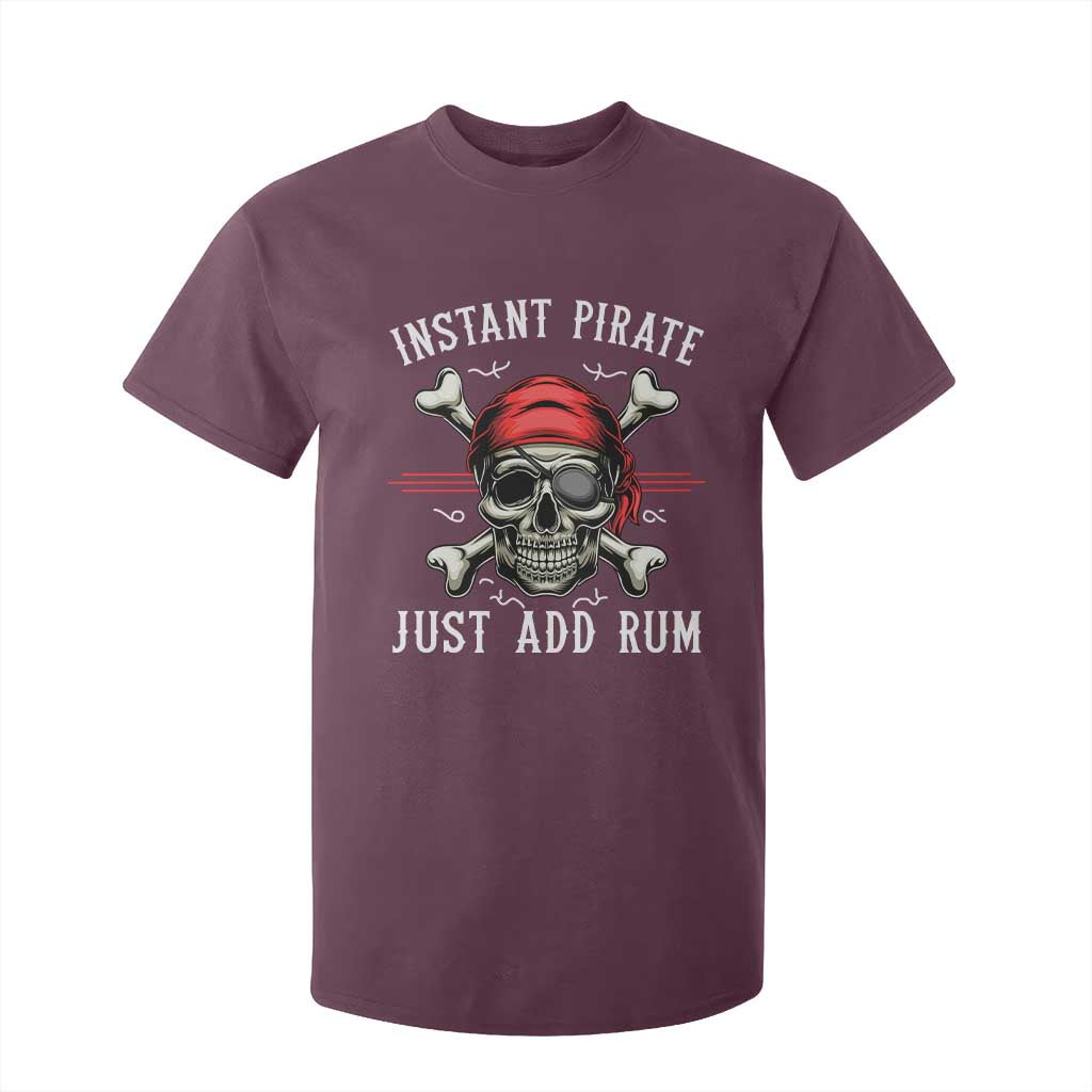 Funny Pirate Skull T Shirt For Kid Instant Pirate Just Add Rum Funny Jolly Roger Crossbones TS02 Maroon Print Your Wear