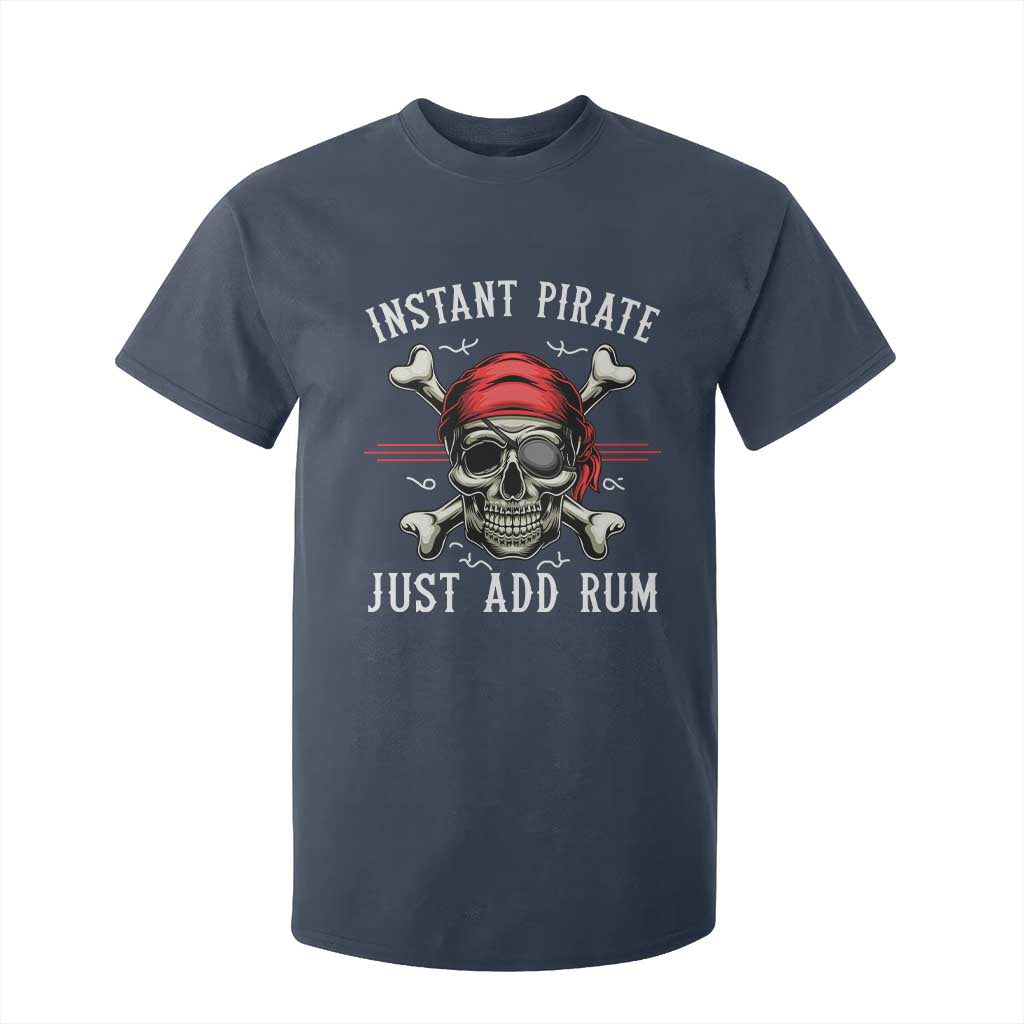 Funny Pirate Skull T Shirt For Kid Instant Pirate Just Add Rum Funny Jolly Roger Crossbones TS02 Navy Print Your Wear
