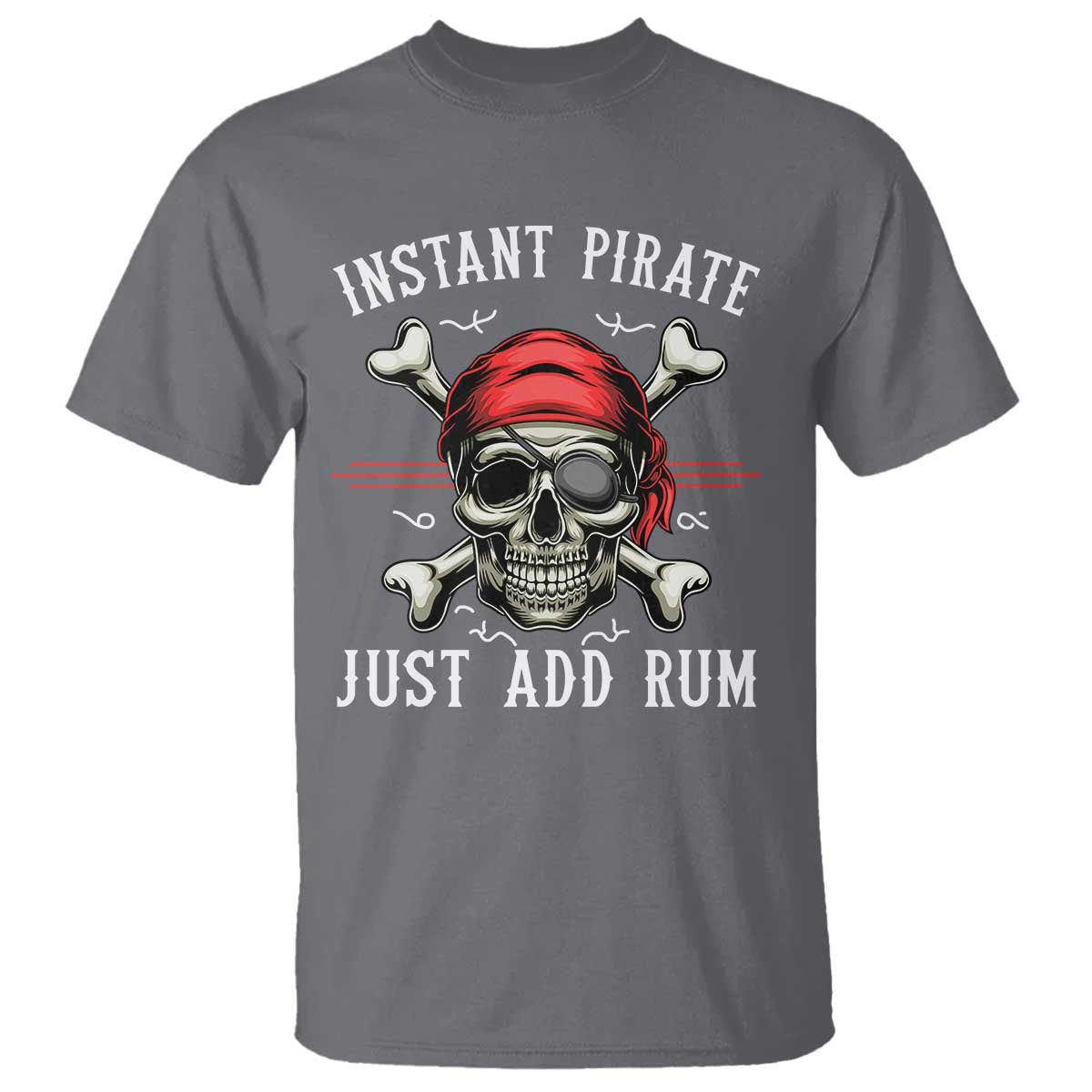 Funny Pirate Skull T Shirt Instant Pirate Just Add Rum Funny Jolly Roger Crossbones TS02 Charcoal Print Your Wear