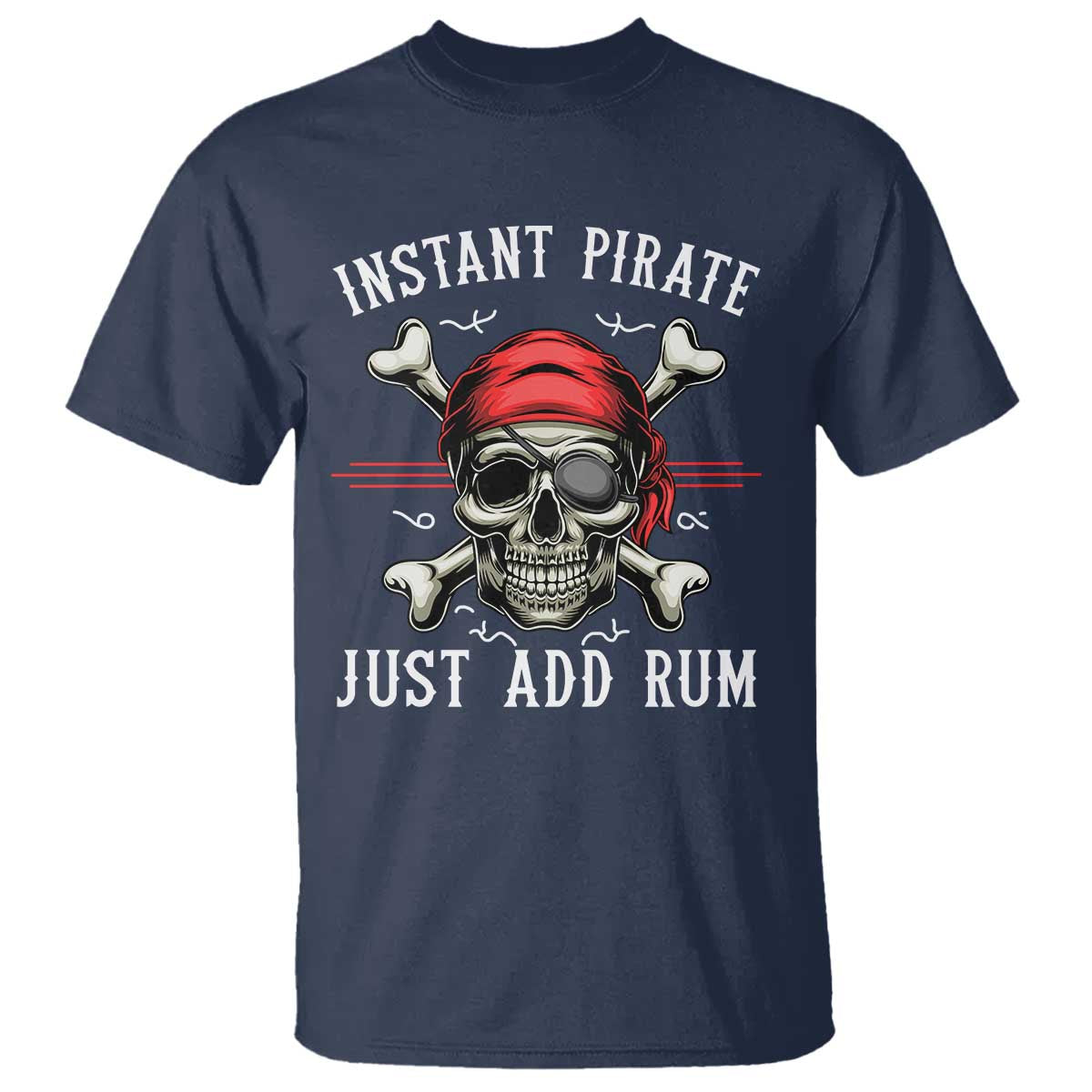 Funny Pirate Skull T Shirt Instant Pirate Just Add Rum Funny Jolly Roger Crossbones TS02 Navy Print Your Wear