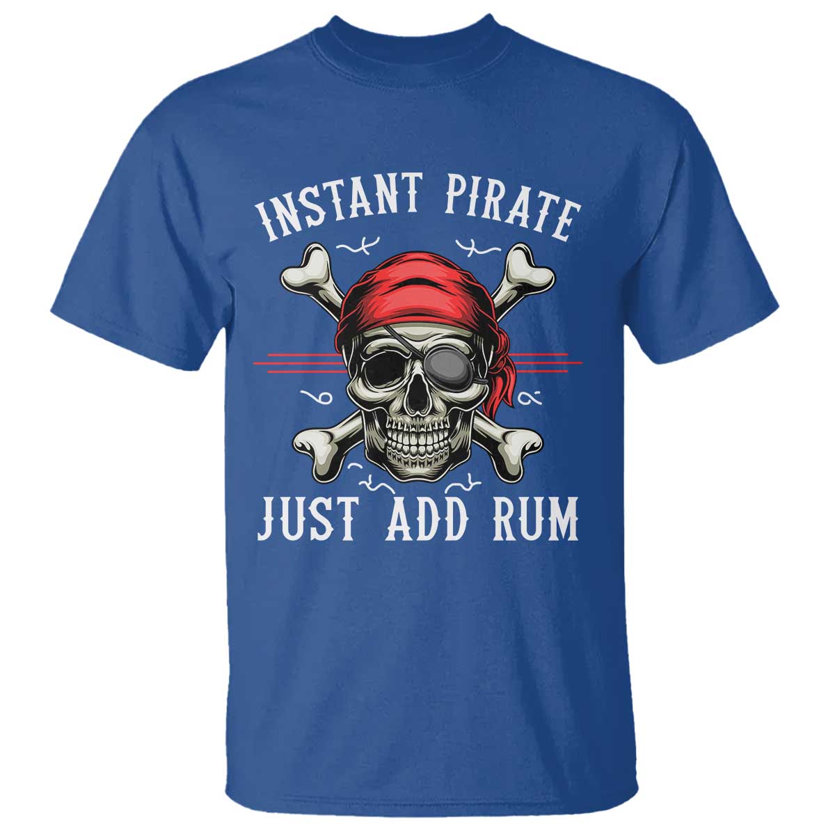Funny Pirate Skull T Shirt Instant Pirate Just Add Rum Funny Jolly Roger Crossbones TS02 Royal Blue Print Your Wear
