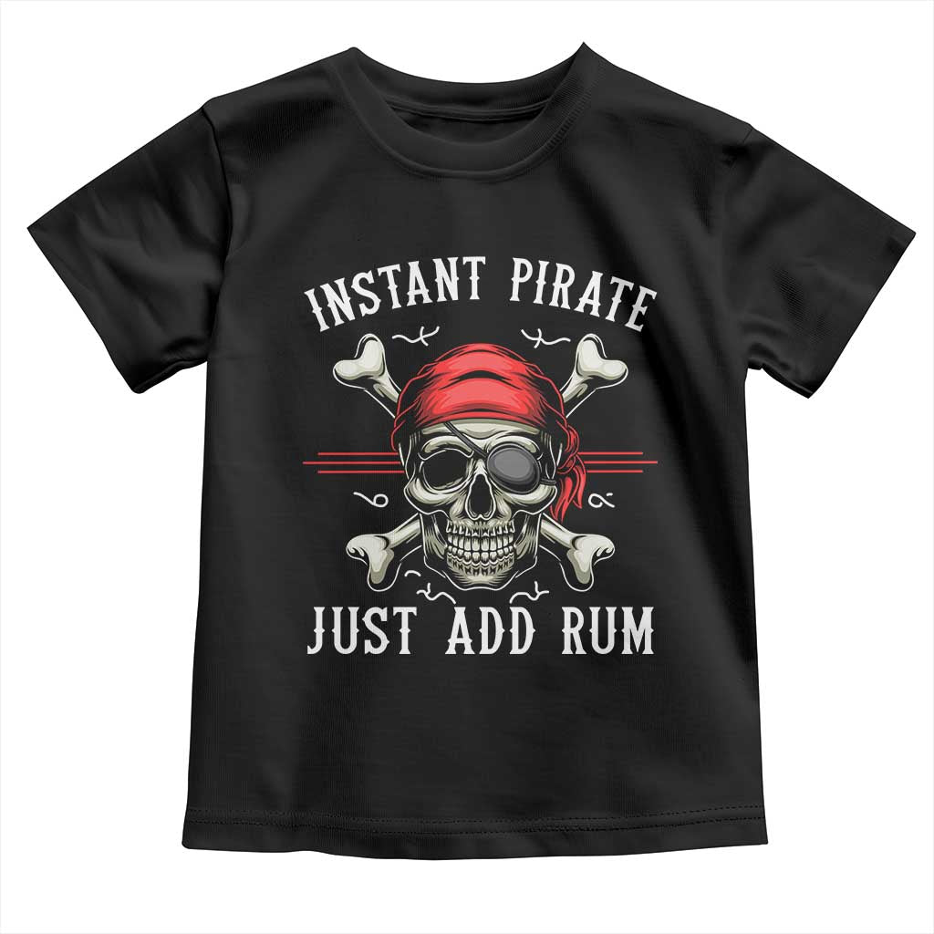 Funny Pirate Skull Toddler T Shirt Instant Pirate Just Add Rum Funny Jolly Roger Crossbones TS02 Black Print Your Wear