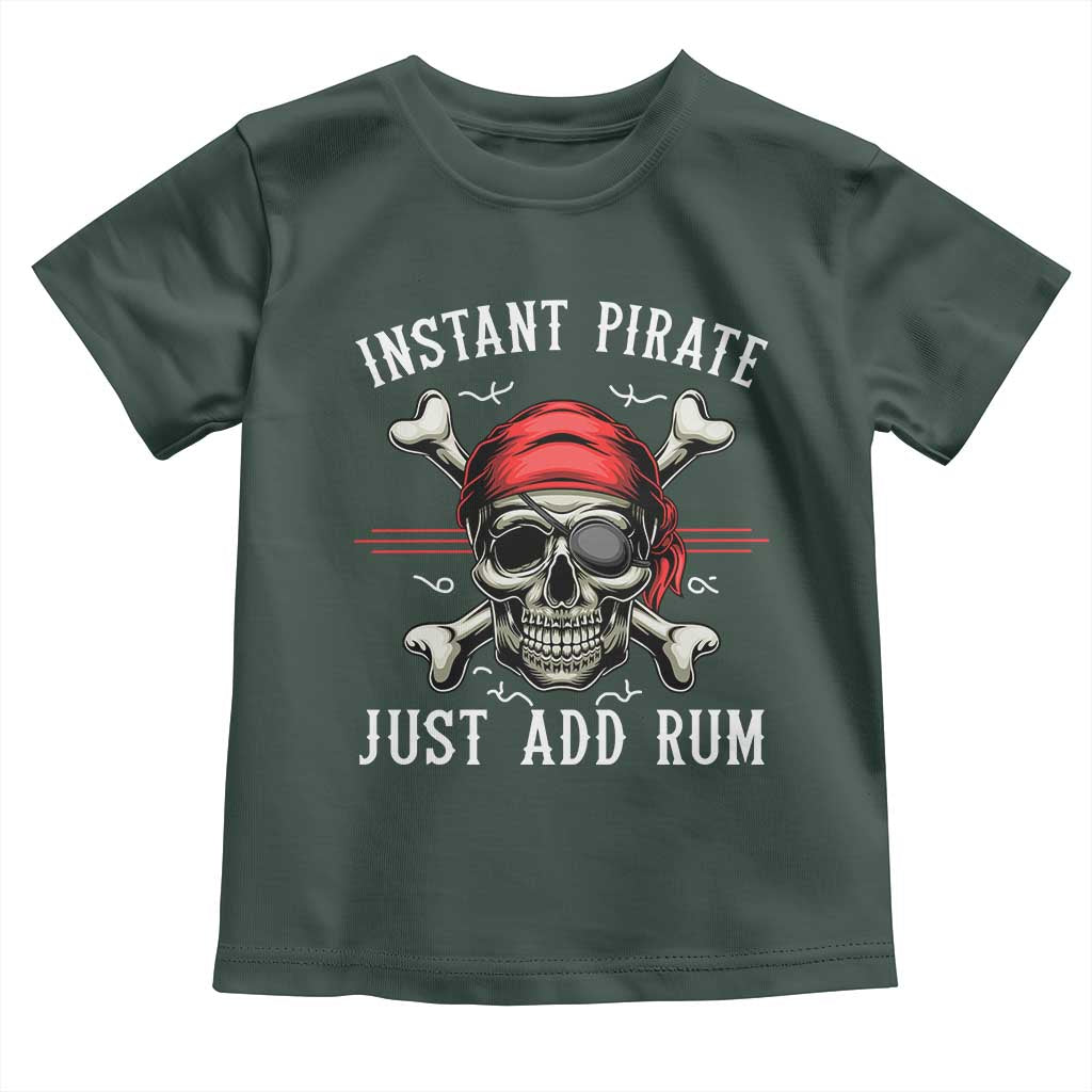 Funny Pirate Skull Toddler T Shirt Instant Pirate Just Add Rum Funny Jolly Roger Crossbones TS02 Dark Forest Green Print Your Wear