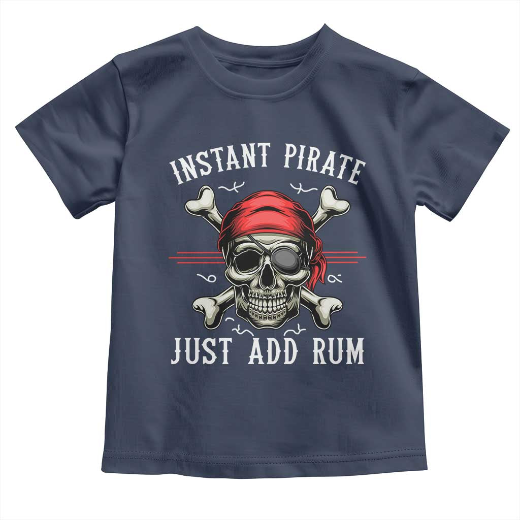 Funny Pirate Skull Toddler T Shirt Instant Pirate Just Add Rum Funny Jolly Roger Crossbones TS02 Navy Print Your Wear