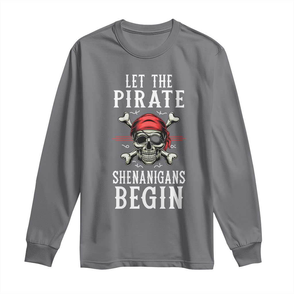 Let The Pirate Shenanigans Begin Long Sleeve Shirt Pirate Skull TS02 Charcoal Print Your Wear