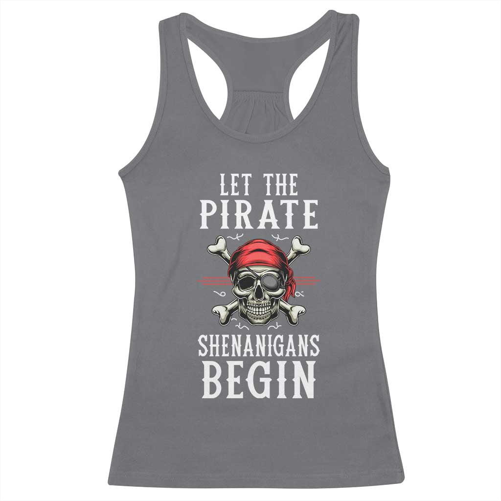 Let The Pirate Shenanigans Begin Racerback Tank Top Pirate Skull TS02 Charcoal Print Your Wear