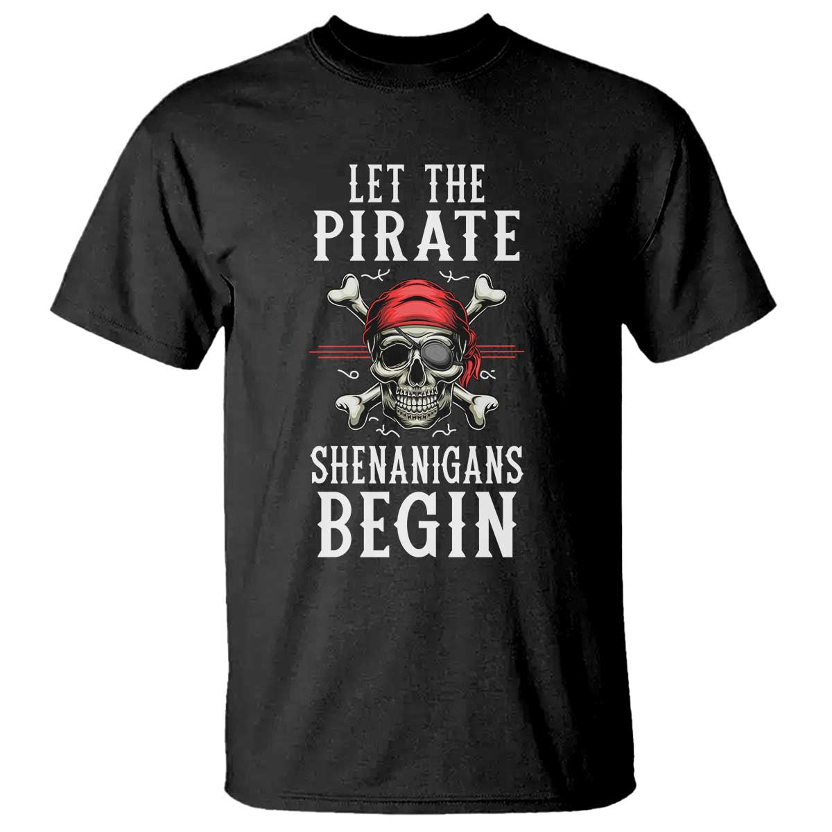Let The Pirate Shenanigans Begin T Shirt Pirate Skull TS02 Black Print Your Wear