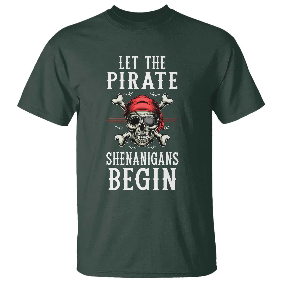 Let The Pirate Shenanigans Begin T Shirt Pirate Skull TS02 Dark Forest Green Print Your Wear