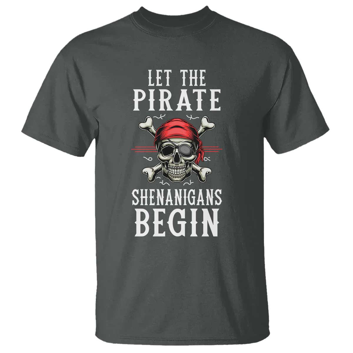 Let The Pirate Shenanigans Begin T Shirt Pirate Skull TS02 Dark Heather Print Your Wear