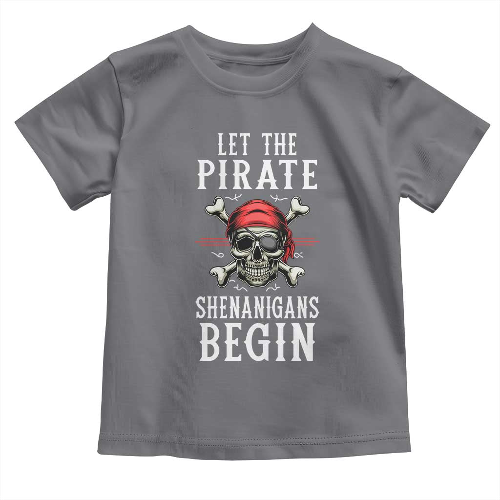 Let The Pirate Shenanigans Begin Toddler T Shirt Pirate Skull TS02 Charcoal Print Your Wear