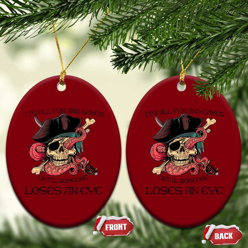 Funny Pirate Ceramic Ornament All Fun And Games Until Someone Loses an Eye TS02 Print Your Wear