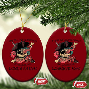Funny Pirate Ceramic Ornament All Fun And Games Until Someone Loses an Eye TS02 Print Your Wear
