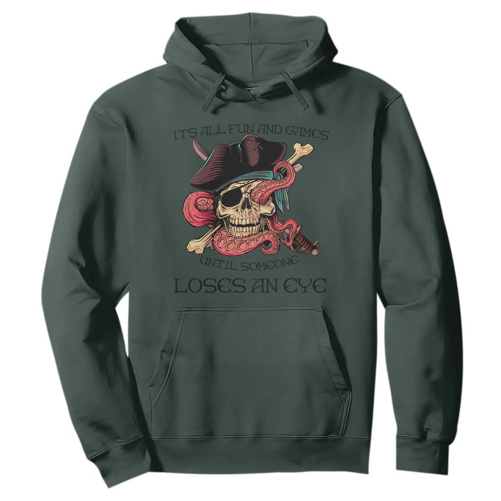 Funny Pirate Hoodie All Fun And Games Until Someone Loses an Eye TS02 Dark Forest Green Print Your Wear
