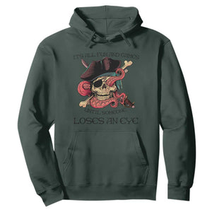 Funny Pirate Hoodie All Fun And Games Until Someone Loses an Eye TS02 Dark Forest Green Print Your Wear