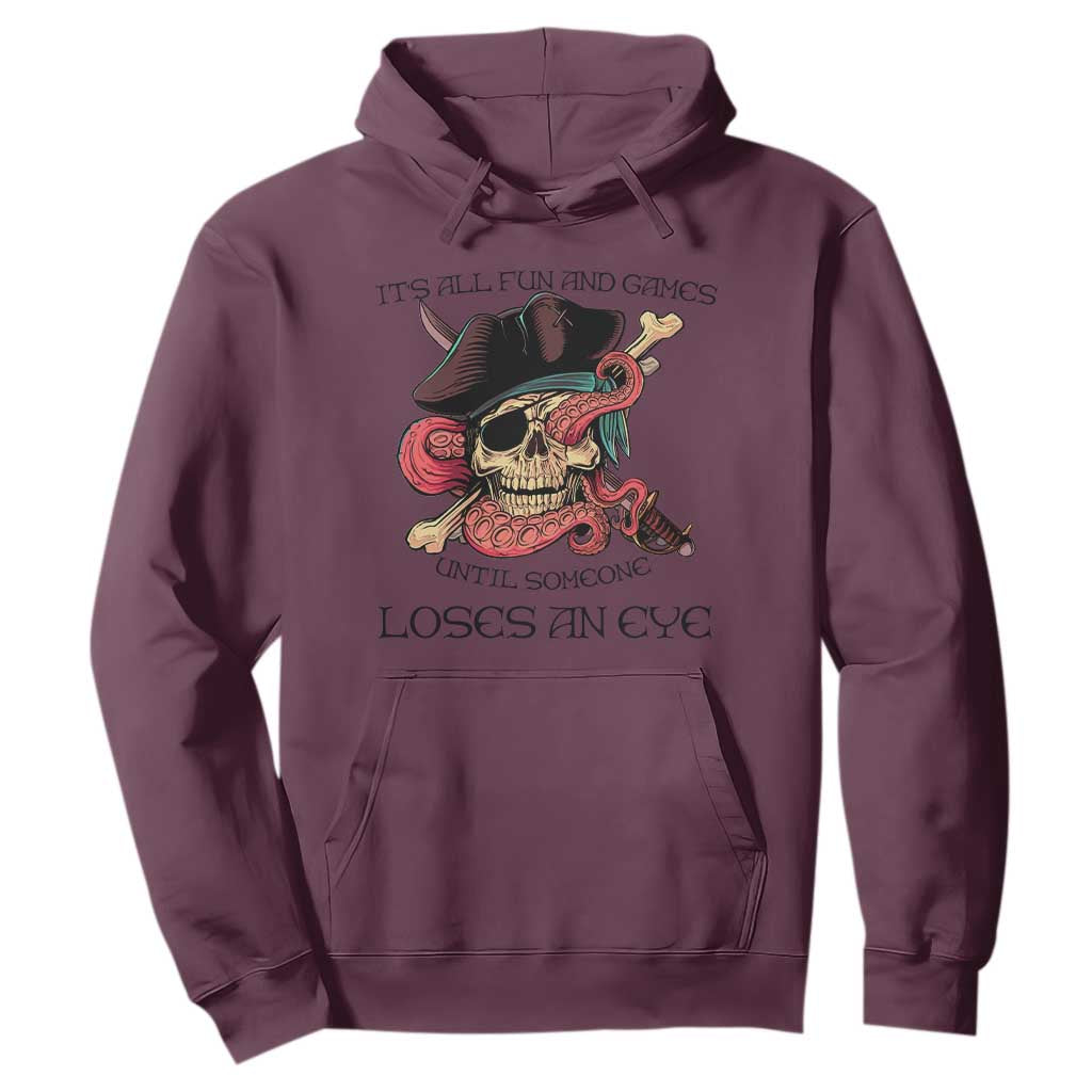 Funny Pirate Hoodie All Fun And Games Until Someone Loses an Eye TS02 Maroon Print Your Wear