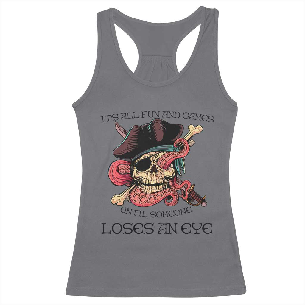 Funny Pirate Racerback Tank Top All Fun And Games Until Someone Loses an Eye TS02 Charcoal Print Your Wear