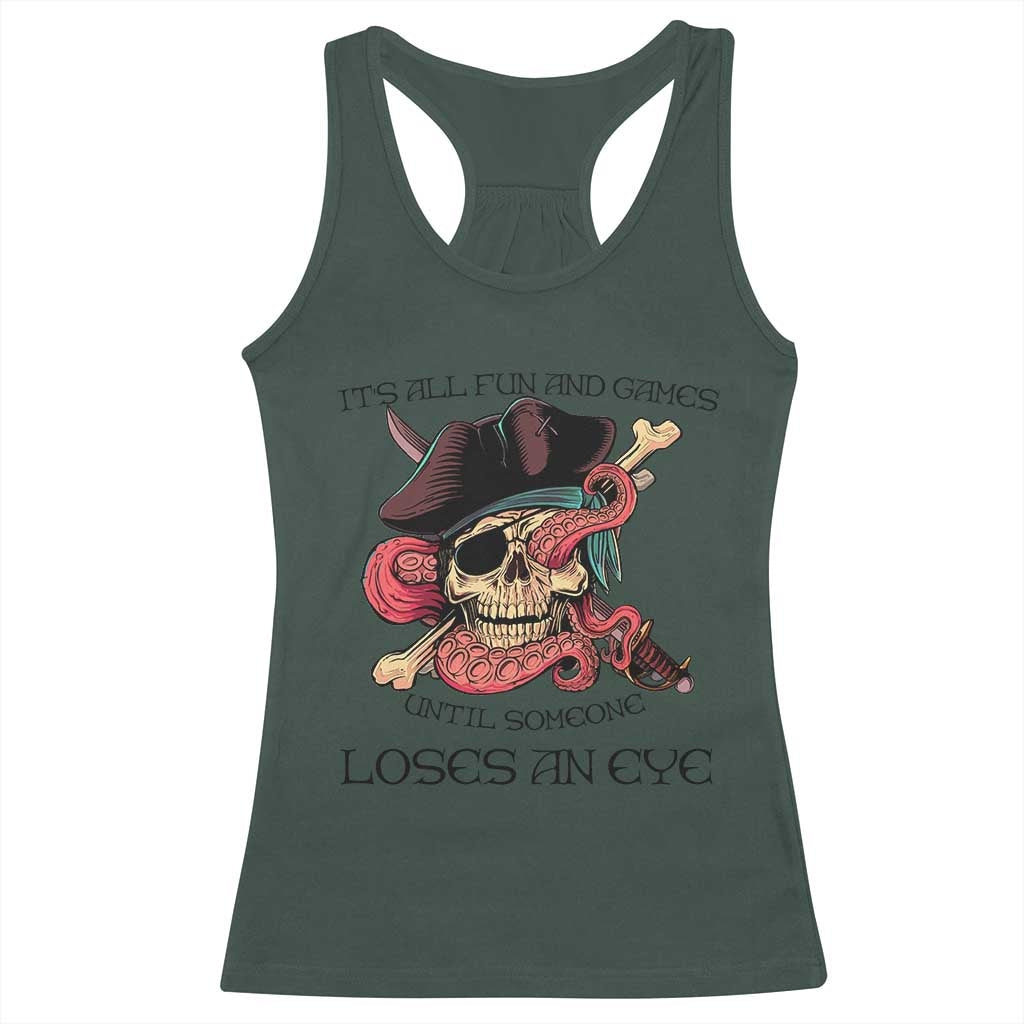 Funny Pirate Racerback Tank Top All Fun And Games Until Someone Loses an Eye TS02 Dark Forest Green Print Your Wear