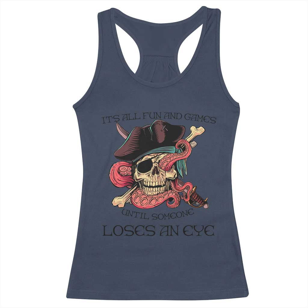 Funny Pirate Racerback Tank Top All Fun And Games Until Someone Loses an Eye TS02 Navy Print Your Wear