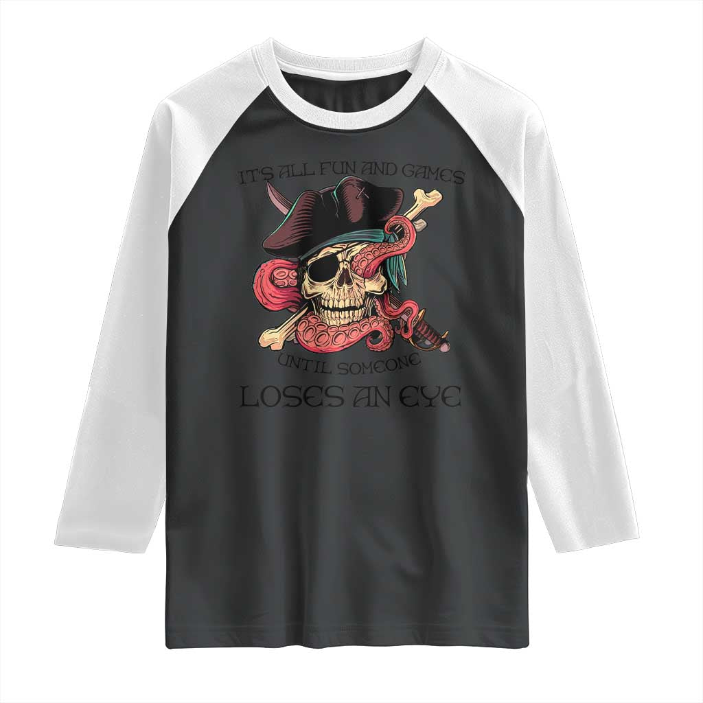 Funny Pirate Raglan Shirt All Fun And Games Until Someone Loses an Eye TS02 Black White Print Your Wear