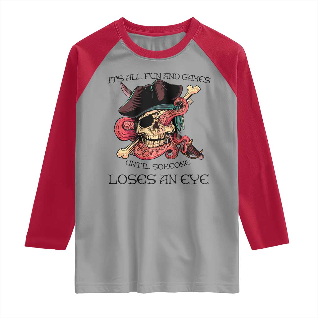 Funny Pirate Raglan Shirt All Fun And Games Until Someone Loses an Eye TS02 Sport Gray Red Print Your Wear
