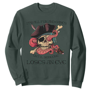 Funny Pirate Sweatshirt All Fun And Games Until Someone Loses an Eye TS02 Dark Forest Green Print Your Wear