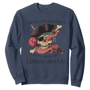 Funny Pirate Sweatshirt All Fun And Games Until Someone Loses an Eye TS02 Navy Print Your Wear