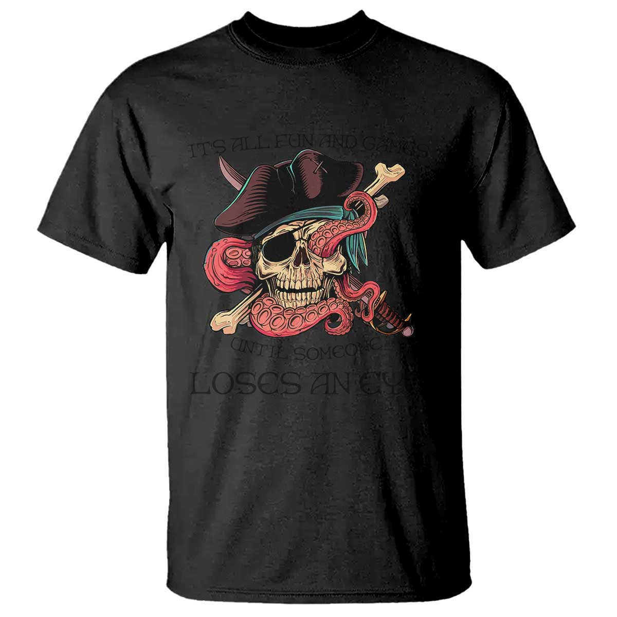 Funny Pirate T Shirt All Fun And Games Until Someone Loses an Eye TS02 Black Print Your Wear
