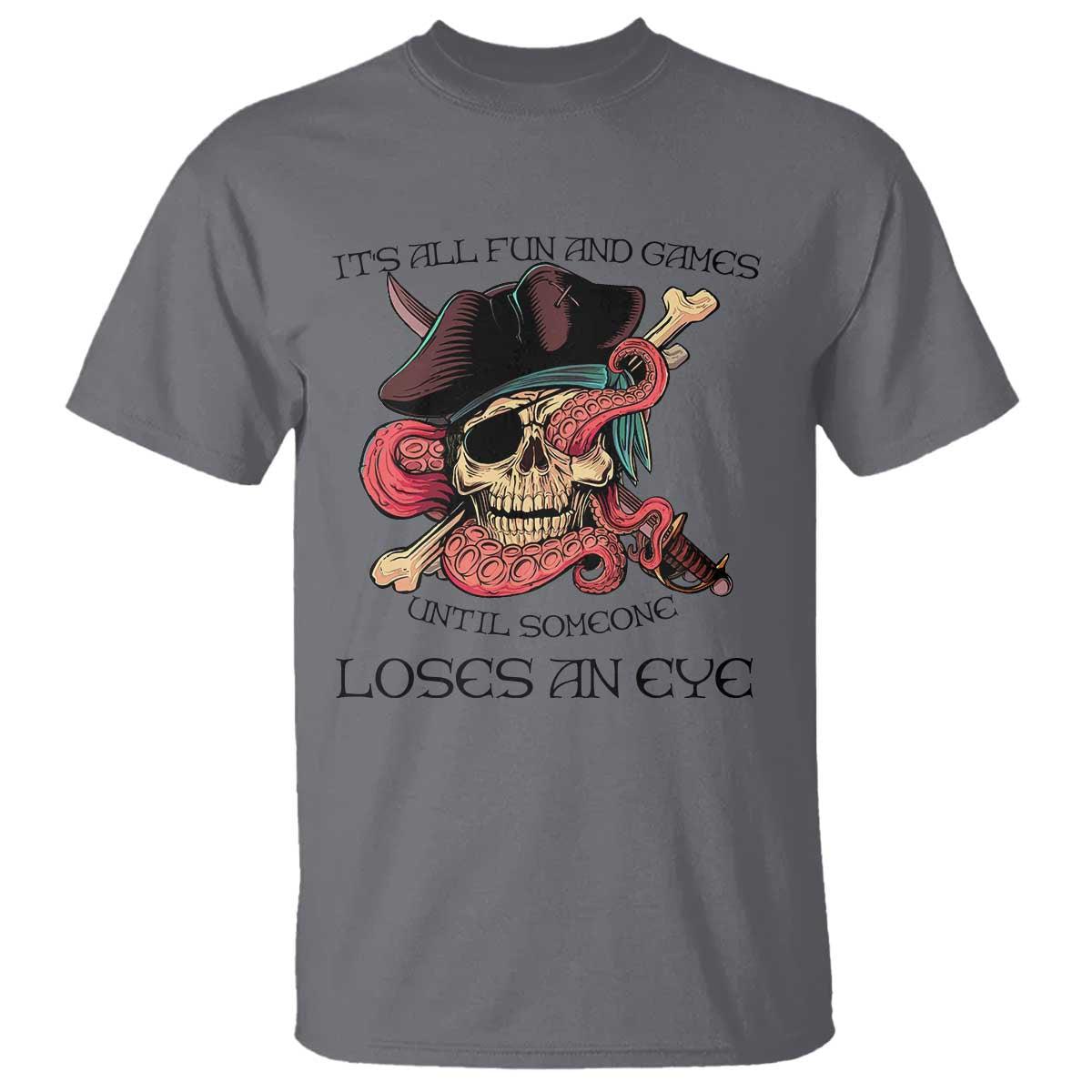 Funny Pirate T Shirt All Fun And Games Until Someone Loses an Eye TS02 Charcoal Print Your Wear