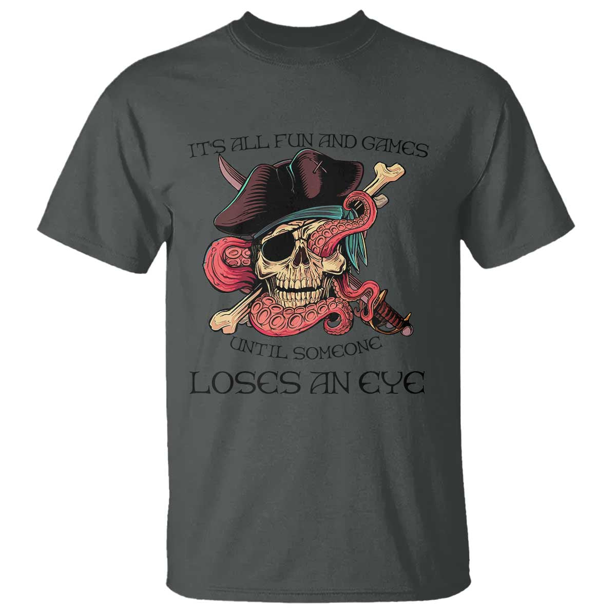 Funny Pirate T Shirt All Fun And Games Until Someone Loses an Eye TS02 Dark Heather Print Your Wear