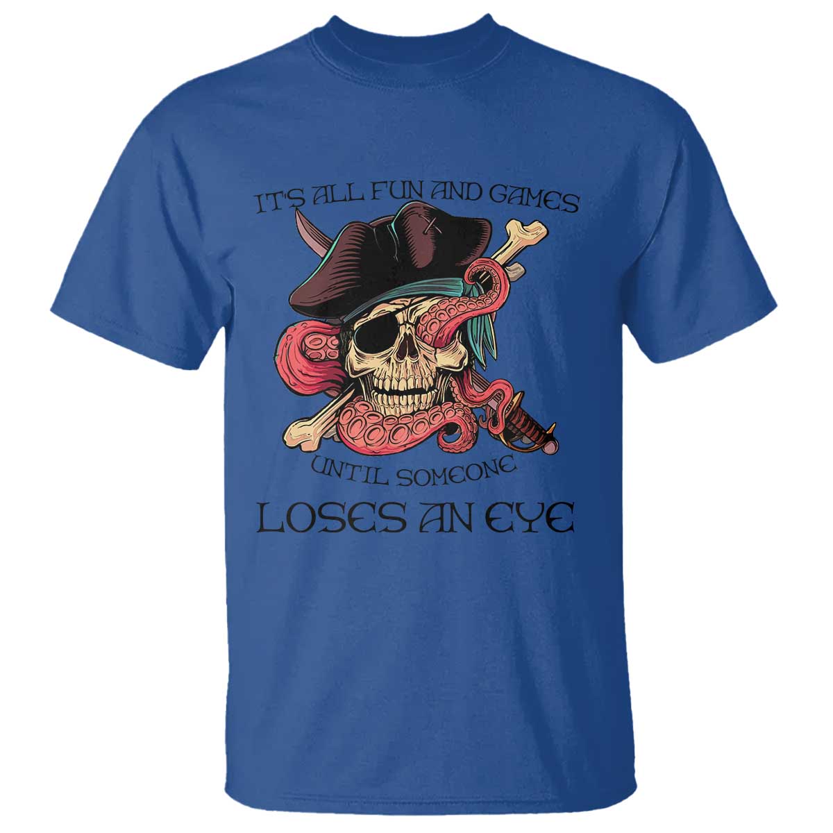 Funny Pirate T Shirt All Fun And Games Until Someone Loses an Eye TS02 Royal Blue Print Your Wear