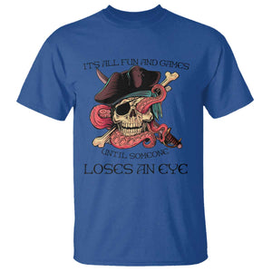 Funny Pirate T Shirt All Fun And Games Until Someone Loses an Eye TS02 Royal Blue Print Your Wear
