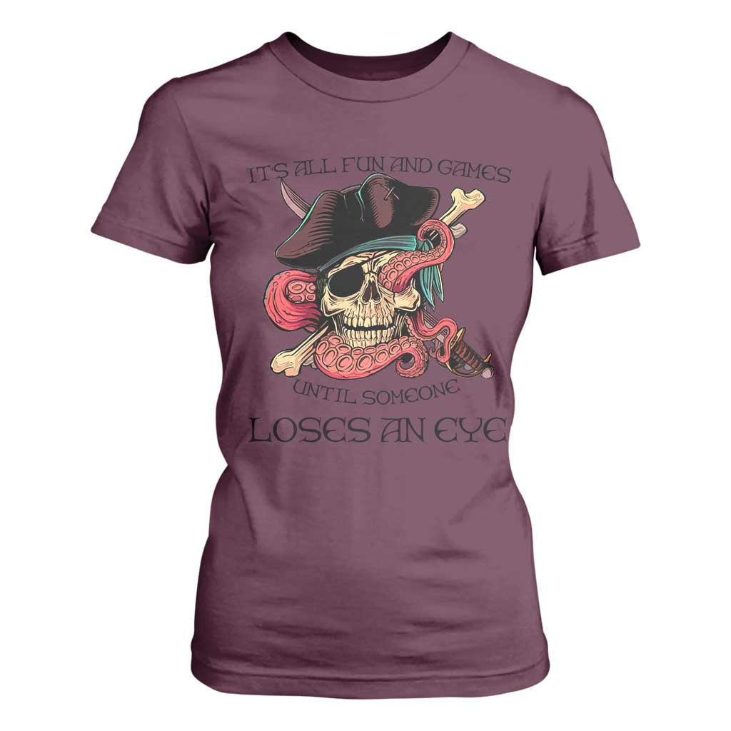 Funny Pirate T Shirt For Women All Fun And Games Until Someone Loses an Eye TS02 Maroon Print Your Wear