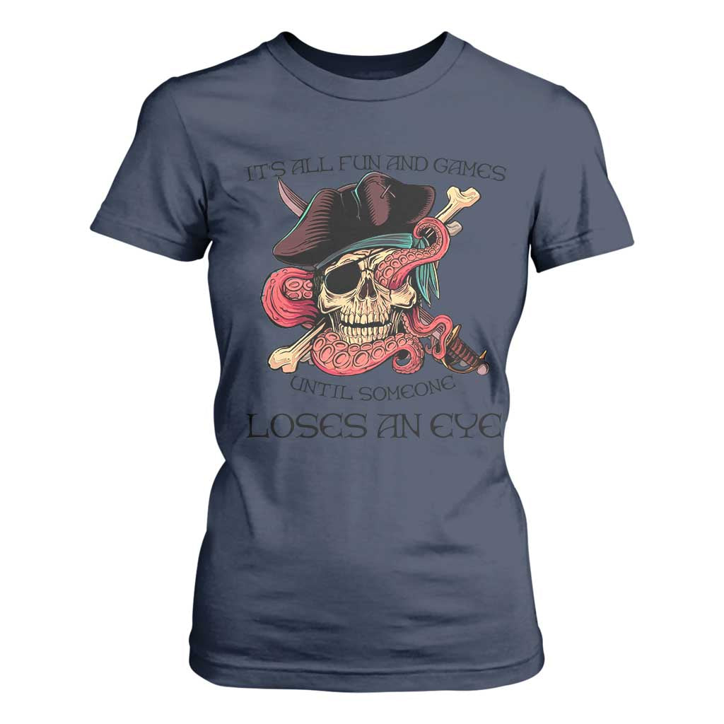 Funny Pirate T Shirt For Women All Fun And Games Until Someone Loses an Eye TS02 Navy Print Your Wear