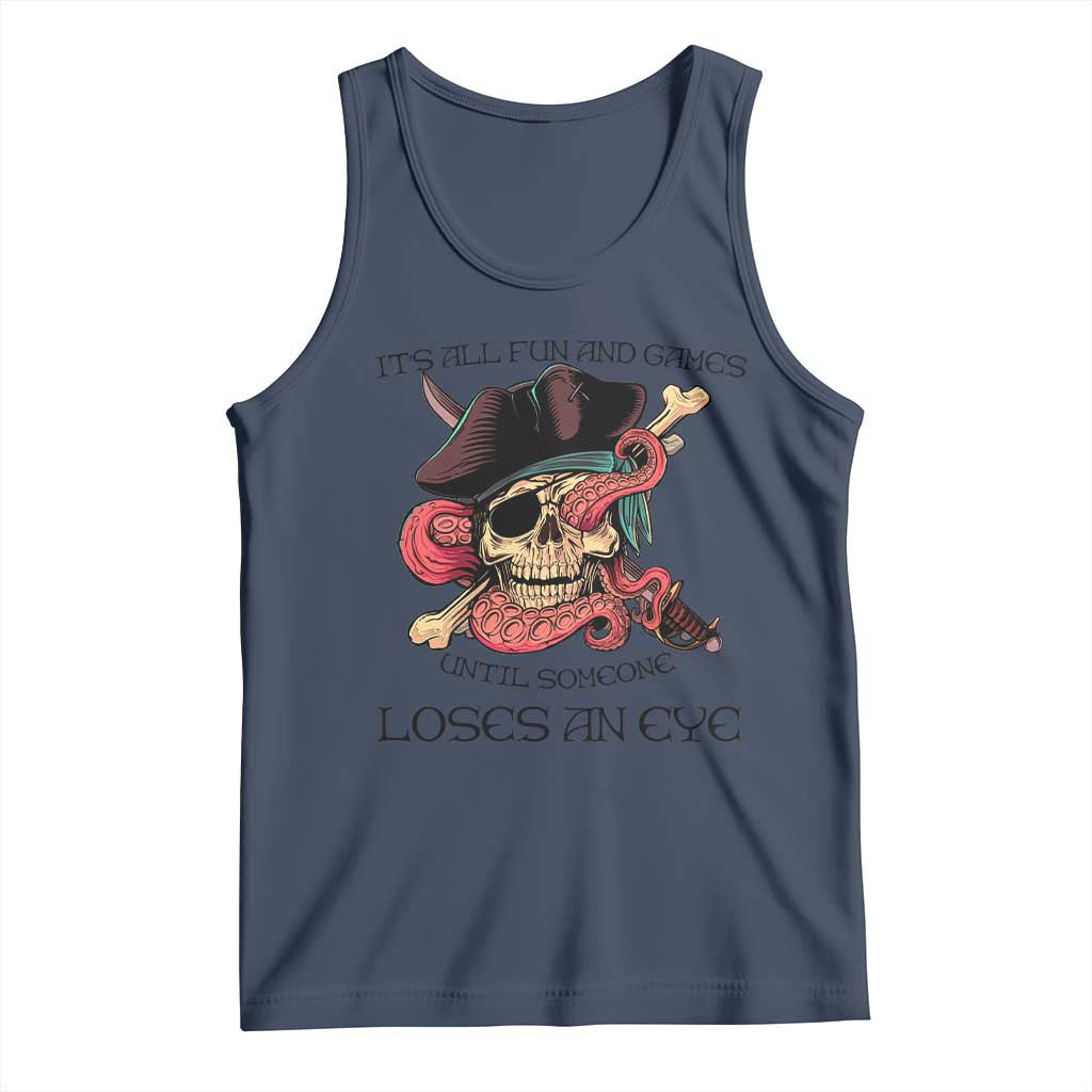Funny Pirate Tank Top All Fun And Games Until Someone Loses an Eye TS02 Navy Print Your Wear